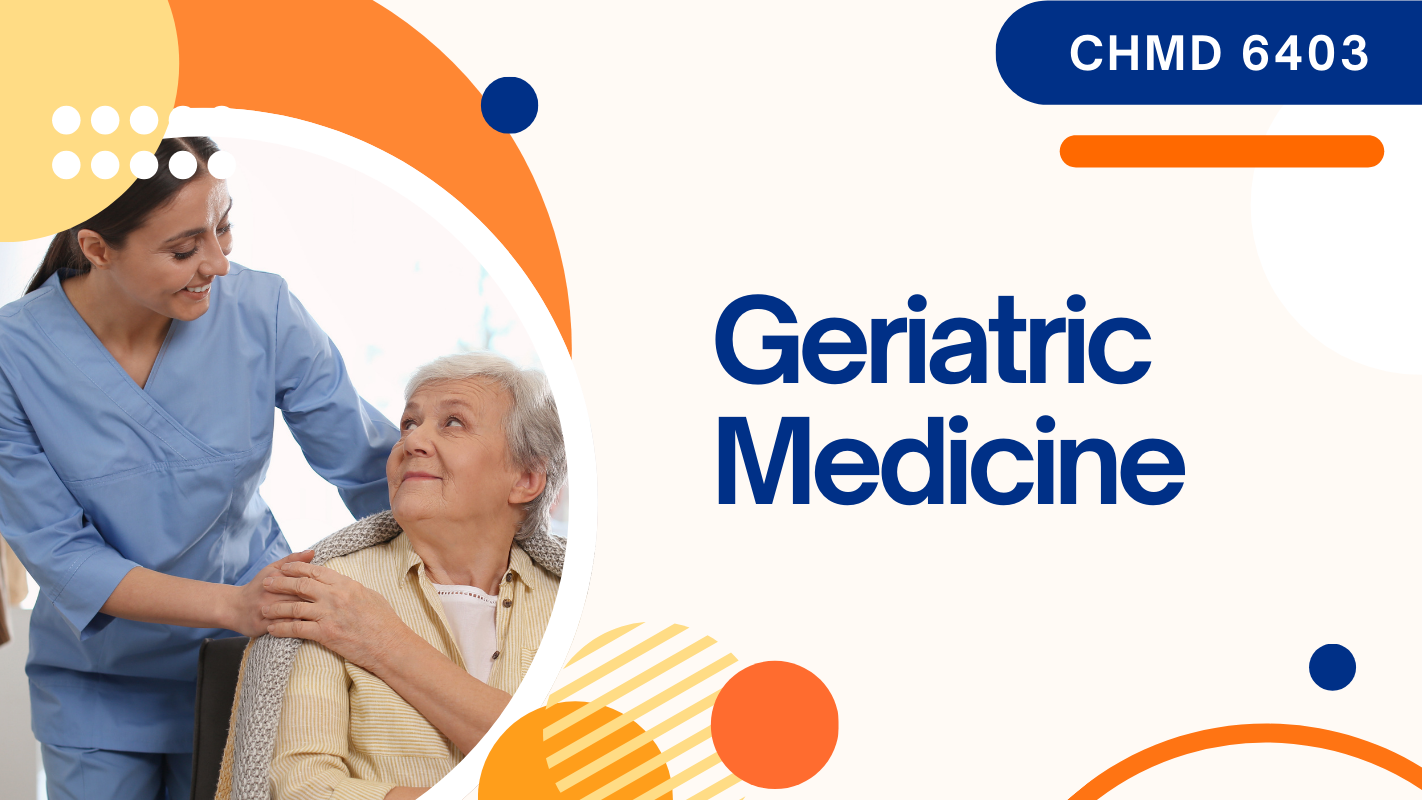 CHMD	6403 Geriatric Medicine