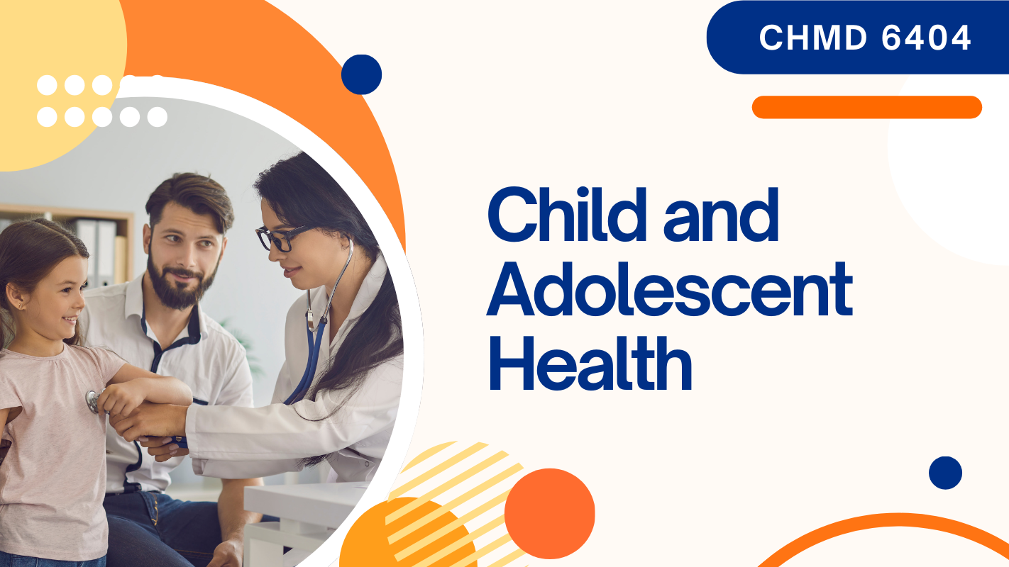 CHMD	6404 Child and Adolescent Health