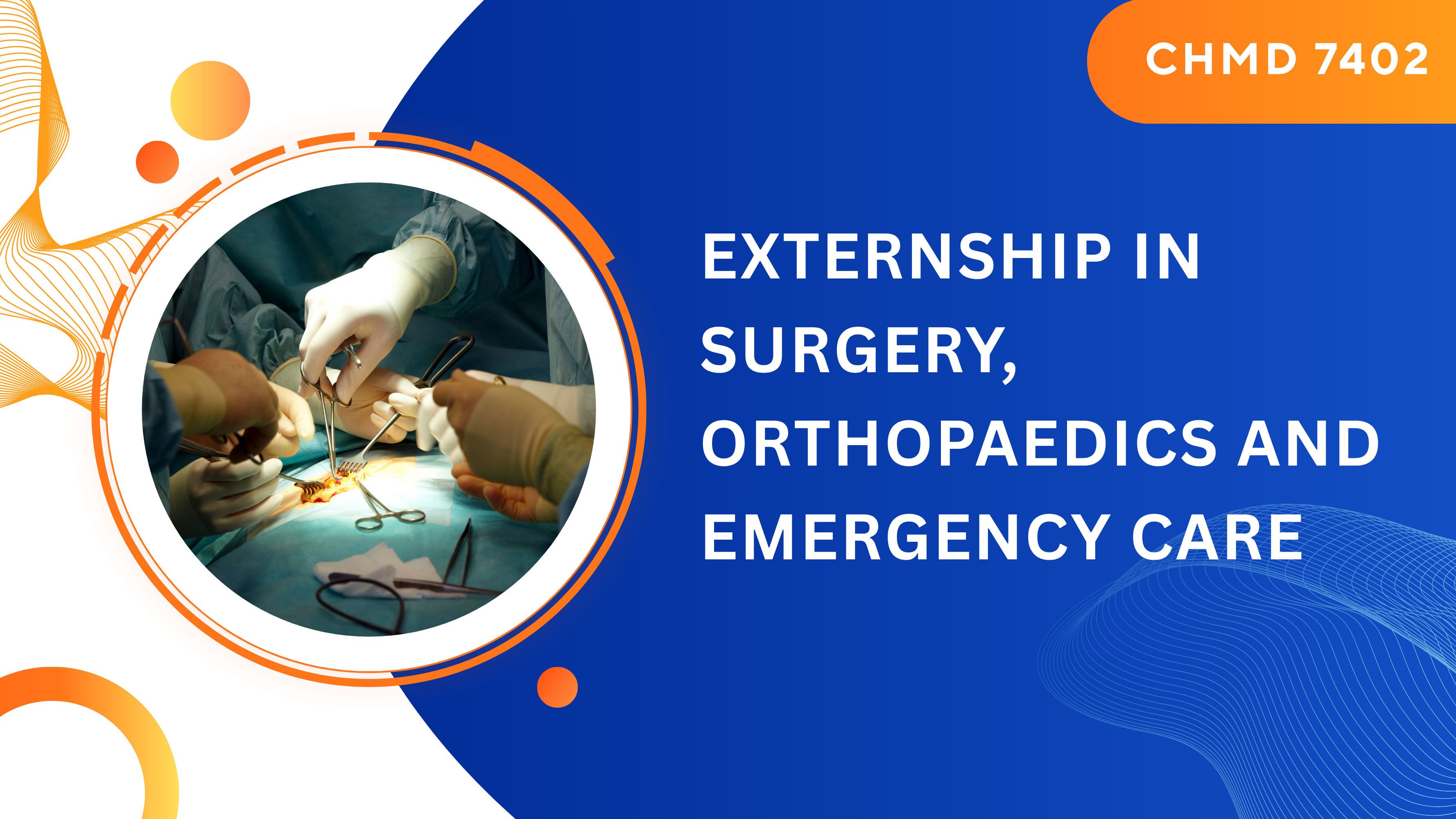 CHMD 7402 Externship in Surgery, Orthopaedics and Emergency Care